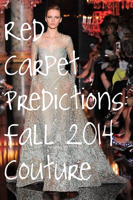 Red Carpet Predictions: Fall 2014 Couture, Part 1 | The Democracy Diva
